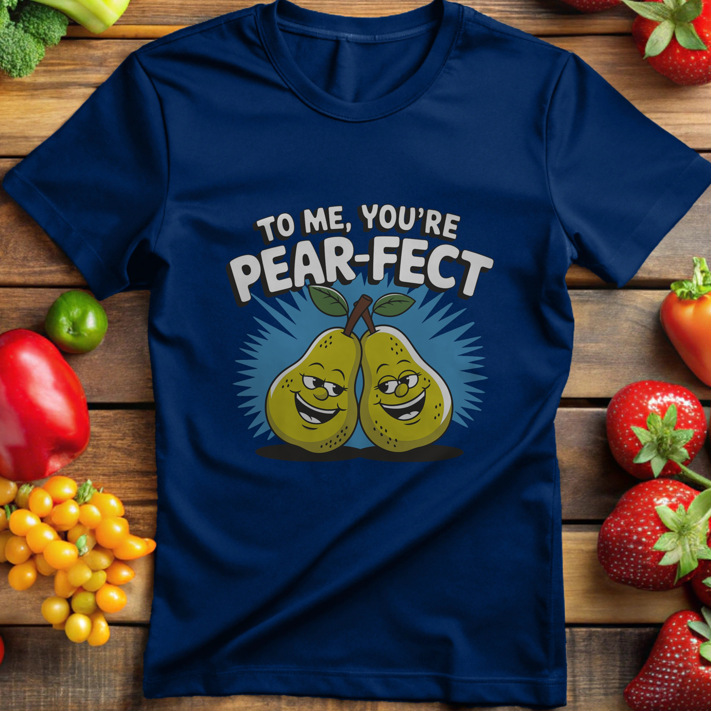 To Me, You're Pear-Fect T-shirt