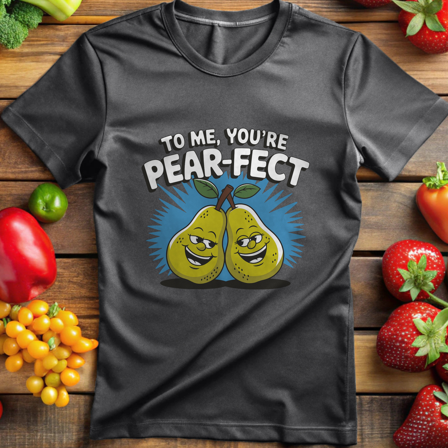 To Me, You're Pear-Fect T-shirt