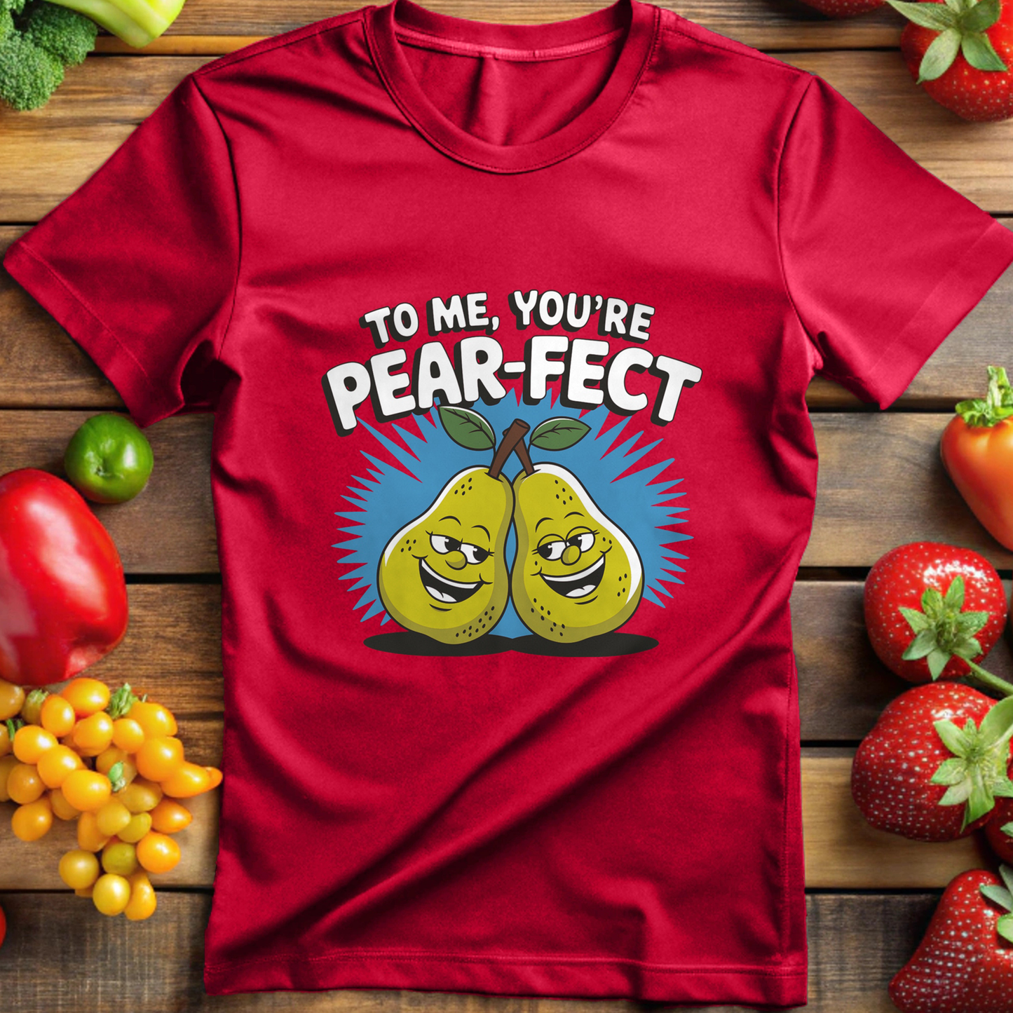 To Me, You're Pear-Fect T-shirt