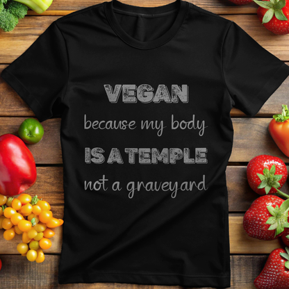 Vegan because my body is a Temple not a Graveyard