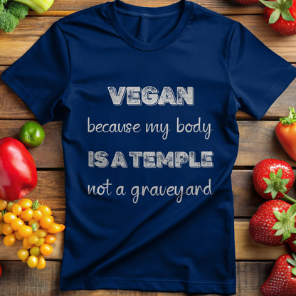 Vegan because my body is a Temple not a Graveyard