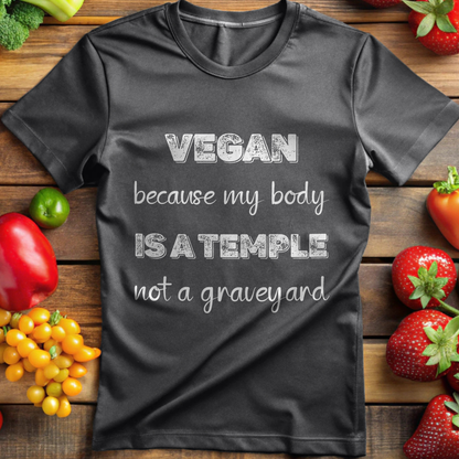 Vegan because my body is a Temple not a Graveyard