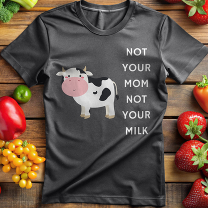 Not Your Mom Not Your Milk