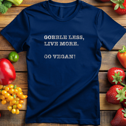 Gobble Less, Live More. Go Vegan!