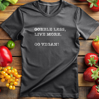 Gobble Less, Live More. Go Vegan!