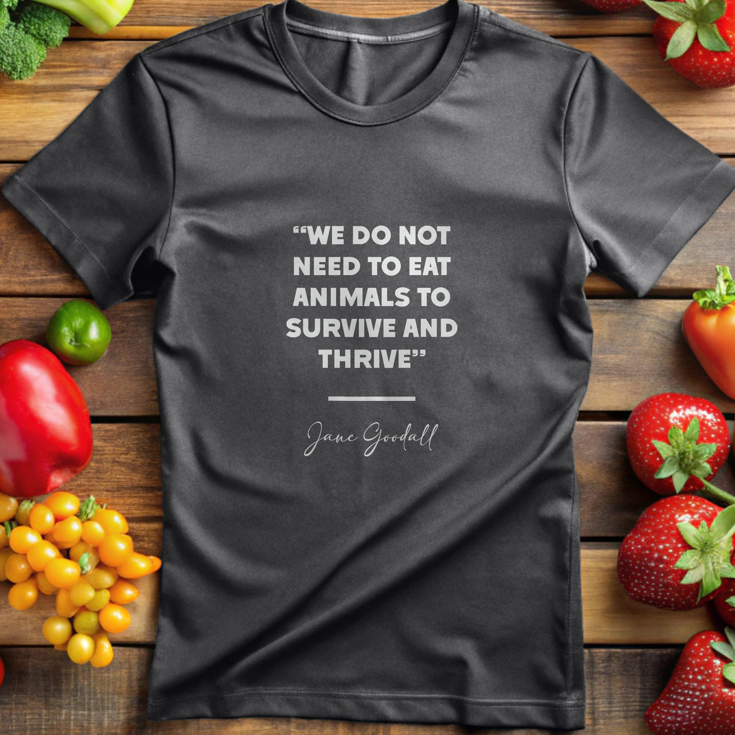 Jane Goodall - We Do Not Need To Eat Animals To Survive And Thrive